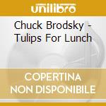 Chuck Brodsky - Tulips For Lunch