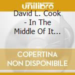 David L. Cook - In The Middle Of It All cd