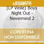 (LP Vinile) Boys Night Out - Nevermind 2 vinile