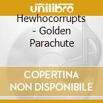 Hewhocorrupts - Golden Parachute cd