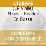 (LP Vinile) Minas - Beatles In Bossa vinile