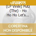 (LP Vinile) Putz (The) - Ho Ho Ho Let's Go vinile