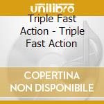 Triple Fast Action - Triple Fast Action cd