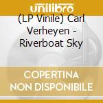 (LP Vinile) Carl Verheyen - Riverboat Sky vinile