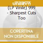 (LP Vinile) 999 - Sharpest Cuts Too vinile