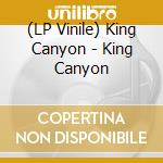 (LP Vinile) King Canyon - King Canyon vinile