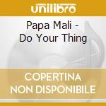 Papa Mali - Do Your Thing cd musicale di Mali Papa