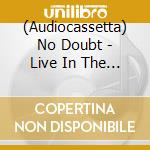 (Audiocassetta) No Doubt - Live In The Tragic Kingdom cd musicale di No Doubt