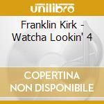 Franklin Kirk - Watcha Lookin' 4 cd