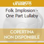 Folk Implosion - One Part Lullaby cd musicale di Folk Implosion