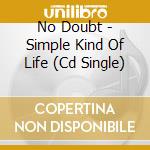 No Doubt - Simple Kind Of Life (Cd Single) cd musicale di No Doubt