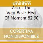 Asia - The Very Best: Heat Of Moment 82-90 cd musicale di ASIA