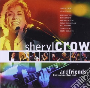 Sheryl Crow And Friends - Live From Central Park - The Best Of cd musicale di CROW SHERYL AND FRIENDS