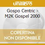 Gospo Centric - M2K Gospel 2000 cd