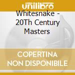 Whitesnake - 20Th Century Masters cd musicale di Whitesnake