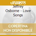 Jeffrey Osborne - Love Songs cd