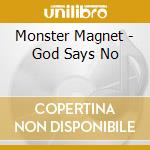 Monster Magnet - God Says No cd musicale di MONSTER MAGNET