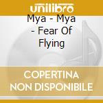 Mya - Mya - Fear Of Flying cd