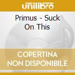 Primus - Suck On This cd