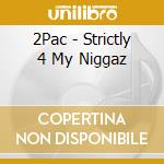 2Pac - Strictly 4 My Niggaz cd musicale di 2 PAC