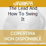 The Lead And How To Swing It cd musicale di JONES TOM