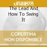 The Lead And How To Swing It cd