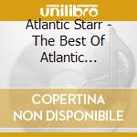 Atlantic Starr - The Best Of Atlantic Starr: The Millennium Collection cd musicale di Atlantic Starr
