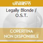 Legally Blonde / O.S.T. cd musicale di O.S.T.