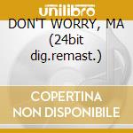 DON'T WORRY, MA (24bit dig.remast.)