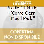 Puddle Of Mudd - 'Come Clean ''Mudd Pack''' cd
