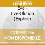 Eve - Eve-Olution (Explicit) cd musicale di EVE