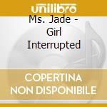 Ms. Jade - Girl Interrupted