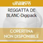 REGGATTA DE BLANC-Digipack cd
