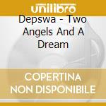 Depswa - Two Angels And A Dream cd