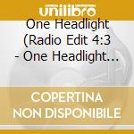 One Headlight (Radio Edit 4:3 - One Headlight (Radio Edit 4:3 (Cd Singolo)