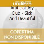 Artificial Joy Club - Sick And Beautiful