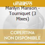 Marilyn Manson - Tourniquet (3 Mixes) cd musicale di Marilyn Manson