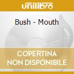 Bush - Mouth cd musicale di Bush