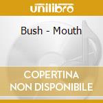 Bush - Mouth cd