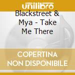 Blackstreet & Mya - Take Me There cd musicale di Blackstreet & Mya