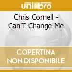 Chris Cornell - Can'T Change Me cd