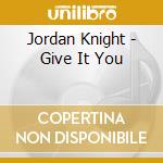 Jordan Knight - Give It You cd musicale di Jordan Knight