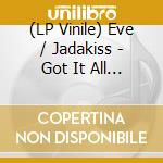 (LP Vinile) Eve / Jadakiss - Got It All (X4) lp vinile di Eve / Jadakiss