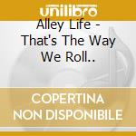 Alley Life - That's The Way We Roll.. cd