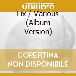 Fix / Various (Album Version) cd