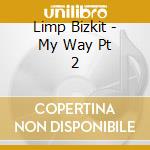 Limp Bizkit - My Way Pt 2