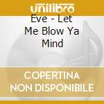 Eve - Let Me Blow Ya Mind cd musicale di EVE