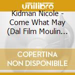 Kidman Nicole - Come What May (Dal Film Moulin Rouge) cd musicale di KIDMAN N./MCGREGOR E.