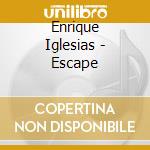 Enrique Iglesias - Escape cd musicale di IGLESIAS ENRIQUE