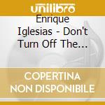 Enrique Iglesias - Don't Turn Off The Lights cd